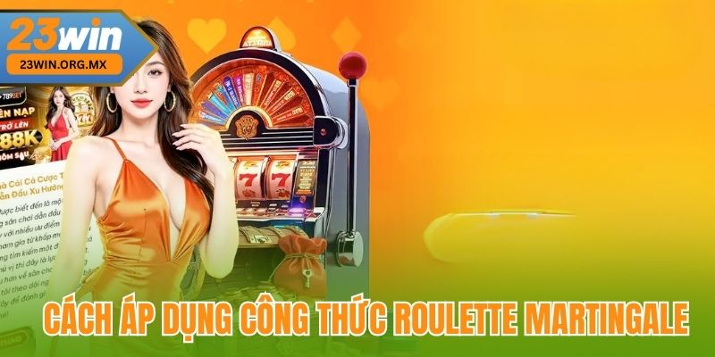 Công Thức Roulette Martingale: Hướng Dẫn Chi Tiết Chiến Thuật Áp Dụng Cách áp dụng công thức Roulette Martingale